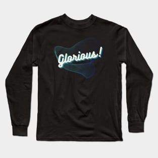 Glorious! Long Sleeve T-Shirt